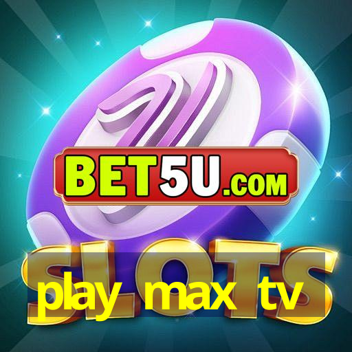 play max tv